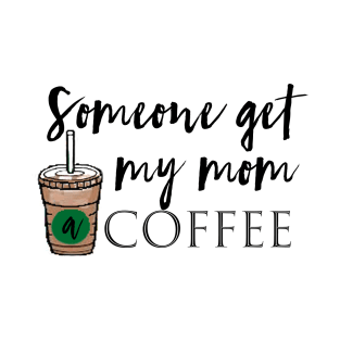 Get my moms coffee T-Shirt