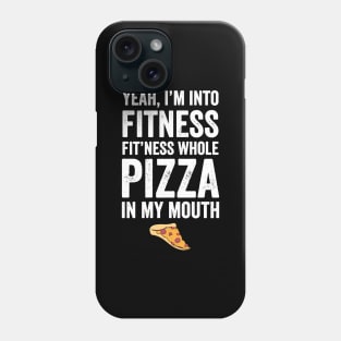 Yeah I'm into fitness fit'ness whole pizza in my mouth Phone Case