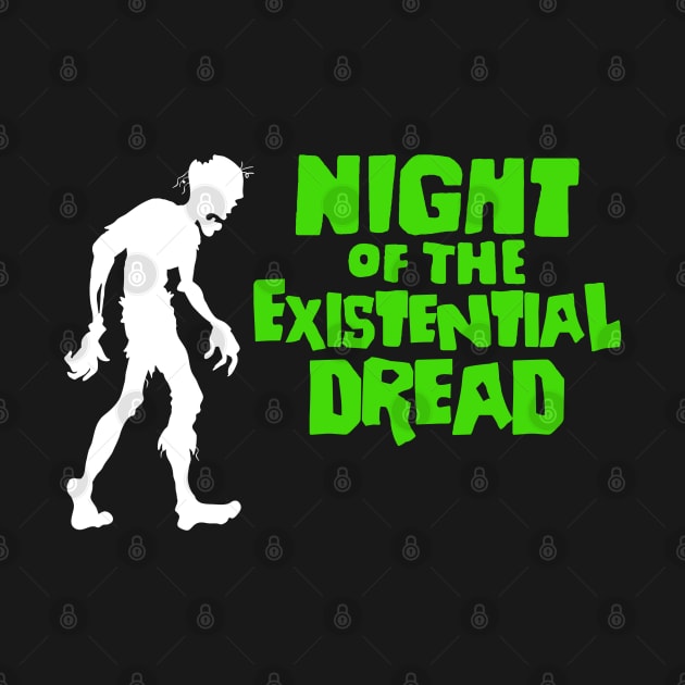 Night of the Existential Dread by NinthStreetShirts