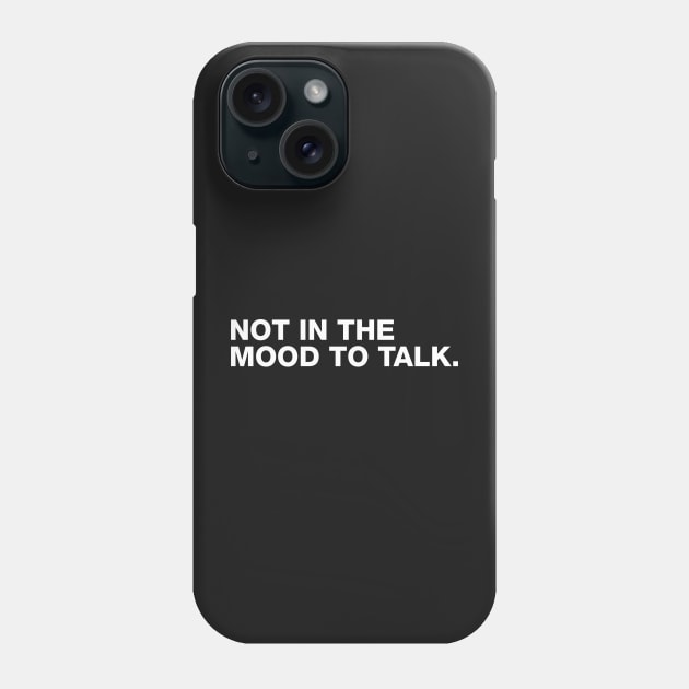 Not in The Mood To Talk Phone Case by CityNoir