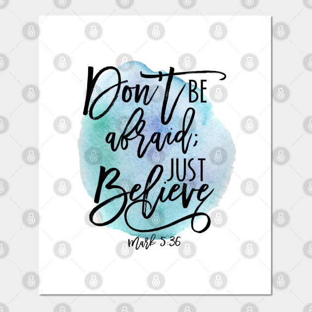 Don T Be Afraid Just Believe Mark 5 36 Bible Verse Blue Watercolor Dont Be Afraid Just Believe Posters And Art Prints Teepublic