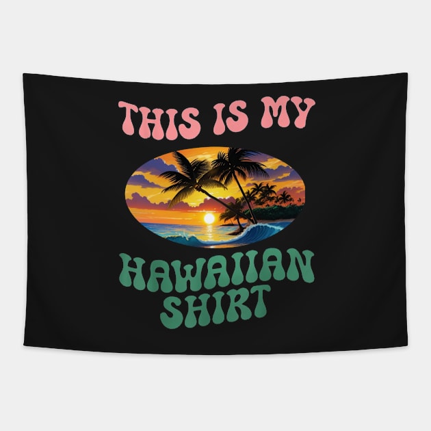 This Is My Hawaiian Shirt Tropical Beach Summer Vacation Tapestry by masterpiecesai