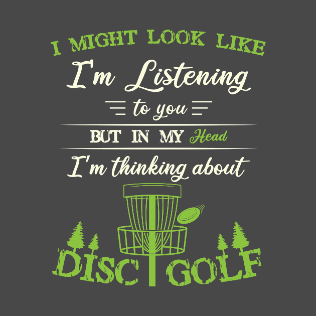 I Might Look Like I'm Listening To You in my head funny Disc Golf lover by Shop design