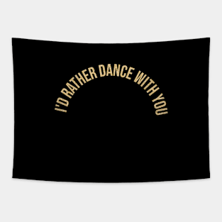 I'd rather dance with you Tapestry