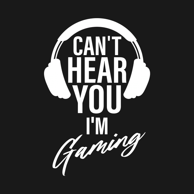 Can't here you I’m Gaming Video Gamer Shirt for Video Game Lover by Happiness Shop