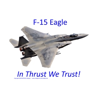 F-15 Eagle afterburner In Thrust We Trust 2 T-Shirt