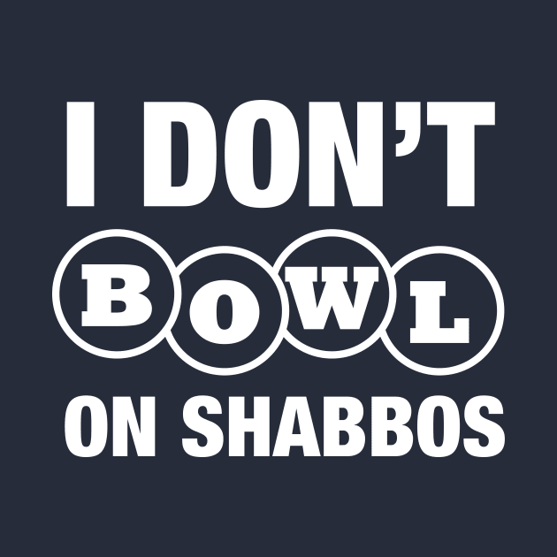 Don't Bowl On Shabbos by AnnoyingBowlerTees