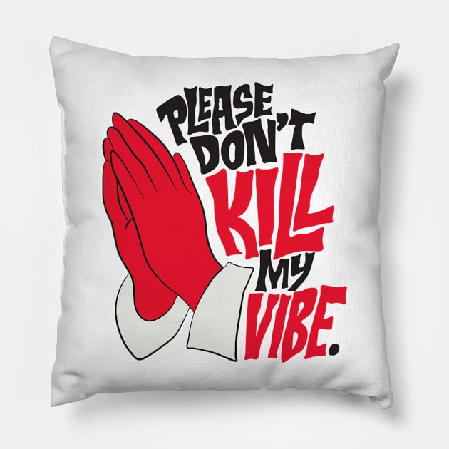 PLEASE DON'T KILL MY VIBE Pillow by Elame201