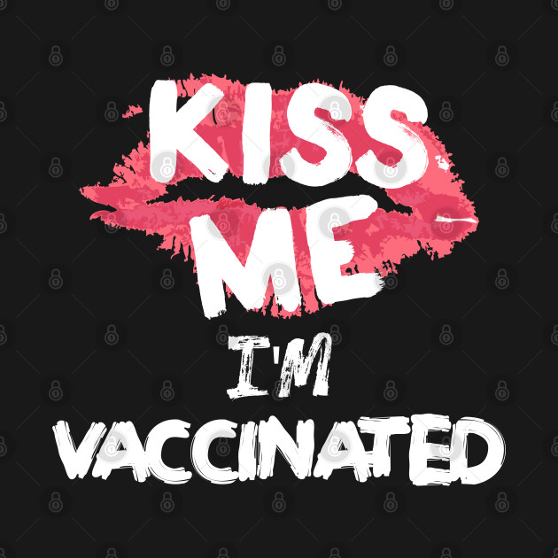 Discover kiss me im vaccinated - Kiss Me Im Vaccinated - T-Shirt