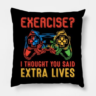 Funny Gaming Exercise - I Thought You Said Extra Lives Pillow