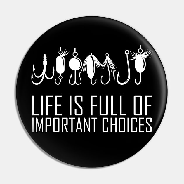 Life Is Full Of Important Choices, Fishing Funny Quote Pin by RobomShop