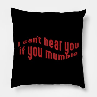 I can't hear you if you mumble, deaf people, deaf person Pillow