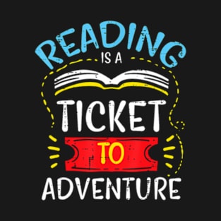 Reading Is Ticket To Adventure Book Lover Bookworm Librarian T-Shirt