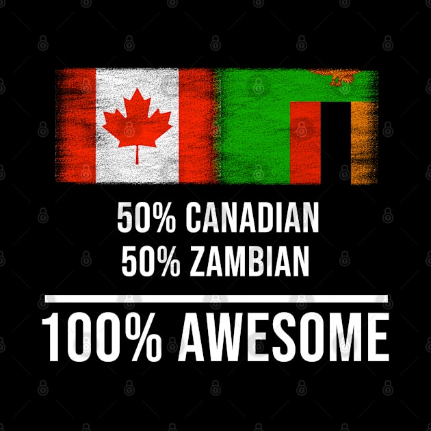 50% Canadian 50% Zambian 100% Awesome - Gift for Zambian Heritage From Zambia by Country Flags
