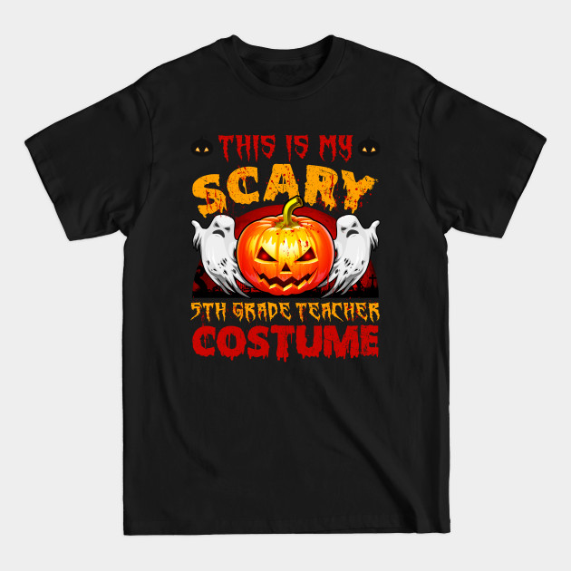 This Is My Scary 5th Grade Teacher Halloween Costume - 5th Grade Teacher Halloween Costumes - T-Shirt This Is My Scary 5th Grade Teacher Halloween Costume - 5th Grade Teacher Halloween Costumes - T-Shirt