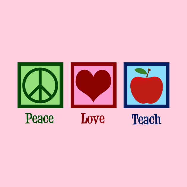 Peace Love Teach by epiclovedesigns