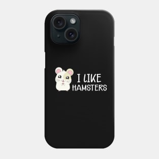 Hamster - I like hamsters Phone Case