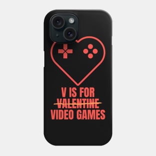 V Is for Video Games Valentine's Day Funny Design for Gamers Phone Case