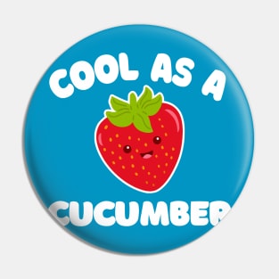 Cool As A Cucumber --- Funny/Silly Strawberry Typography Design Pin