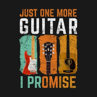 Just one more guitar i promise T-Shirt