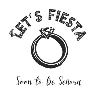 Let's Fiesta, Soon to be Senora, Mexican Bachelorette Party T-Shirt