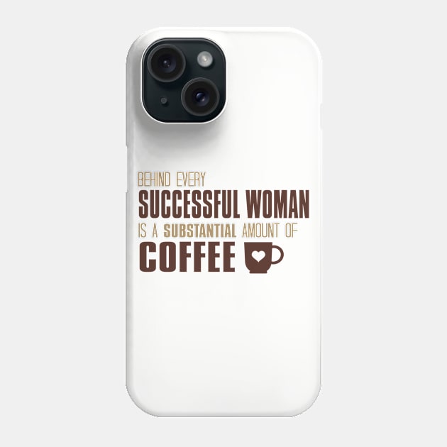 Behind Every Successful Woman Is A Substantial Amount Of Coffee Phone Case by VintageArtwork