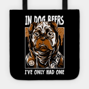 In Dog Beers I've Only Had One Best Beer Drinking Tote