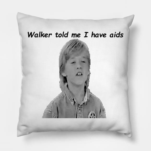 Walker told me I have aids Pillow by MajorNate175