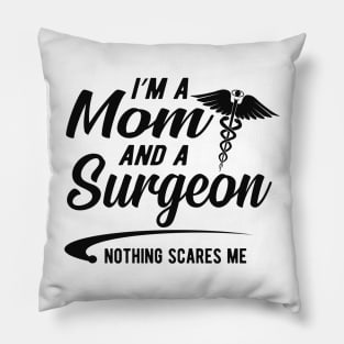 Mom and surgeon - I'm a mom and surgeon nothing scares me Pillow