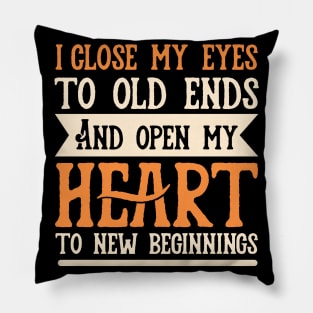 Old Ends and New Beginnings Motivational Quote Pillow