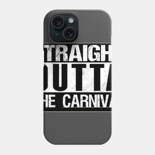 Straight Outta The Carnival Phone Case