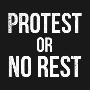 Protest Or No Rest T-Shirt