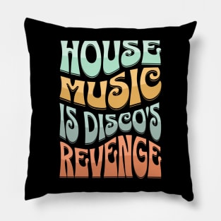 HOUSE MUSIC - HOUSE MUSIC IS DISCO'S REVENGE (Groovy edition) Pillow