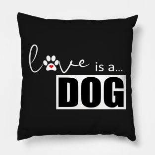 Dog Paw Print Design - Love is a Dog Pillow
