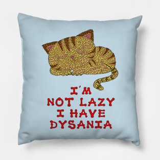 I'm not lazy I have dysania Pillow