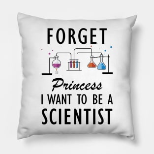 Science Student - Forget Princess I want to be a scientist Pillow