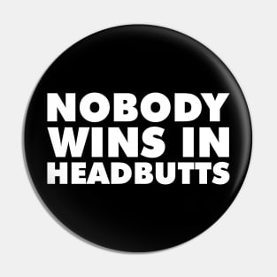 Nobody Wins in Headbutts Pin