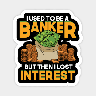 I Used To Be A Banker But Then I Lost Interest Magnet