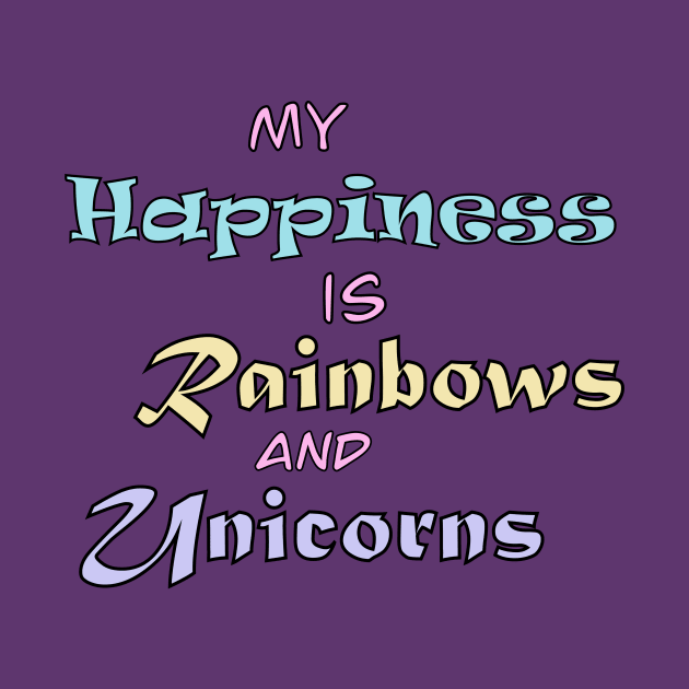 My Happiness is Rainbows and Unicorns by Tricera Tops