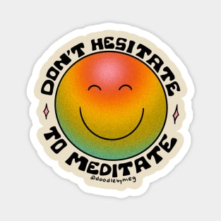 Don't Hesitate to Meditate Magnet