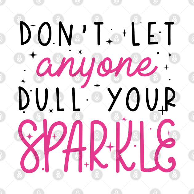 don t let someone dull your sparkle