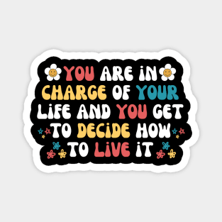 You Are in Charge Of Your Life Magnet