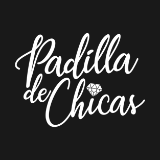 Padilla de Chicas - Bride's Gang, Bridesmaid, Team Bride, Wedding Party Gift For Women T-Shirt