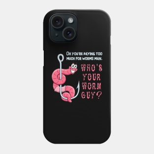 Who's Your Worm Guy? Phone Case