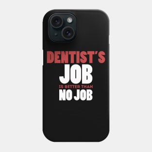 Dentist's Job Is Better Than No Job Cool Colorful Job Design Phone Case