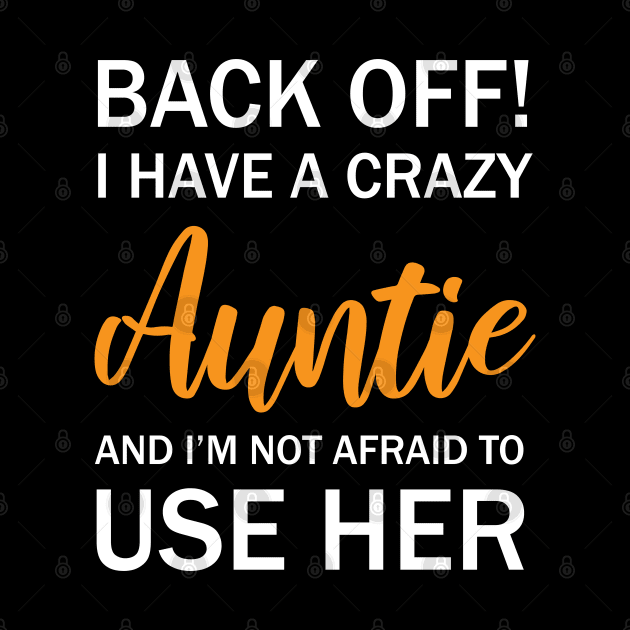 Back Off I Have A Crazy Auntie And I’m Not Afraid To Use Her by chidadesign