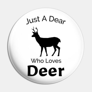 Just A Dear Who Loves Deer - Cute, Funny, Nature Design Pin