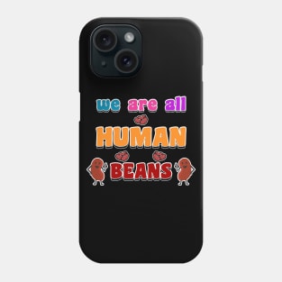 we are all human beans Phone Case