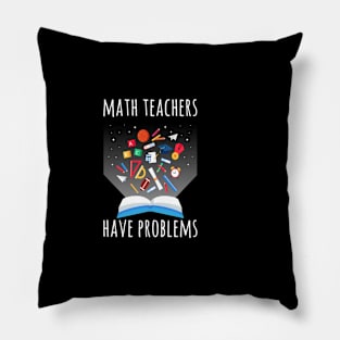 MATH TEACHERS HAVE PROBLEMS FUNNY TEACHER Pillow