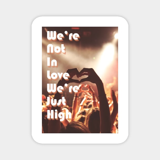 We're Not In Love We're Just High Magnet by JDP Designs
